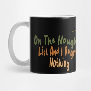 On The Naughty List And I Regret Nothing Mug